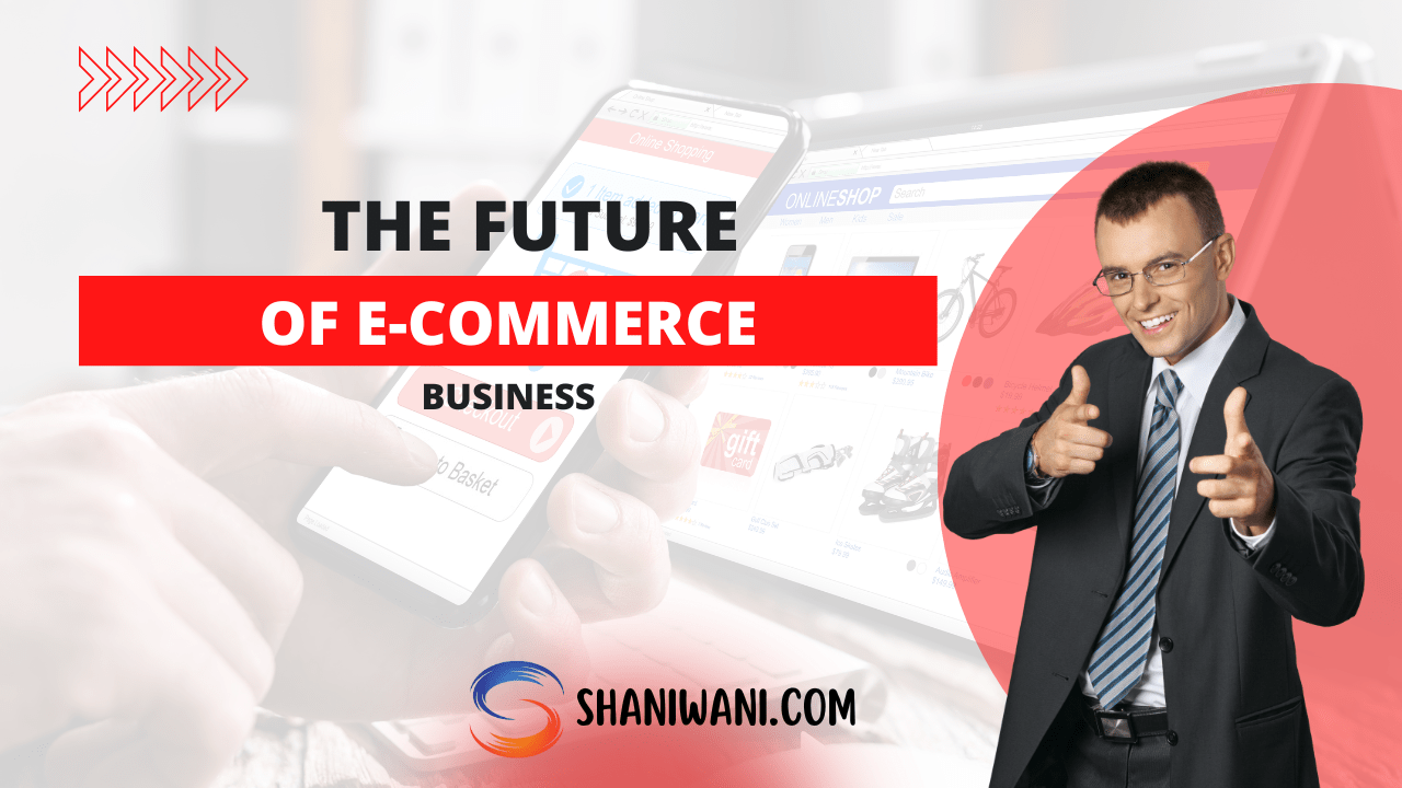 e-commerce-e-commerce-and-its-future-shaniwani-2023